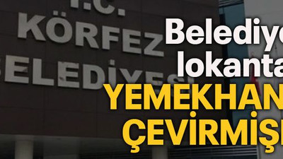 Belediyenin lokantasını yemekhaneye çevirmişler!